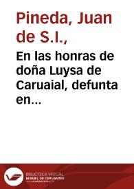 En las honras de doña Luysa de Caruaial, defunta en Londres por enero de 1614 : sermon funebre