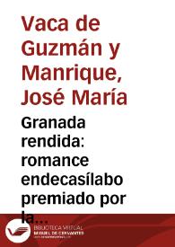 Granada rendida : romance endecasílabo premiado por la Real Academia Española en junta que celebró el dia 22 de junio de 1779