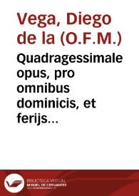 Quadragessimale opus, pro omnibus dominicis, et ferijs ... a Septuagessima vsquè ad feriam secundam Resurrectionis & omnibus ferijs Hebdomadae Sanctae...
