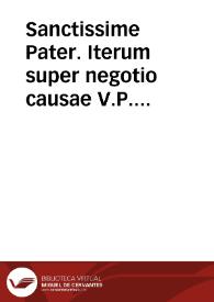 Sanctissime Pater. Iterum super negotio causae V.P. Emmanuelis Padial...