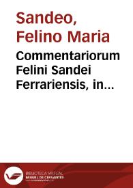 Commentariorum Felini Sandei Ferrariensis, in Decretalium libros V, pars secunda...