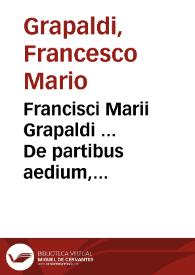 Francisci Marii Grapaldi ... De partibus aedium, lexicon utilissimum...