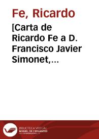[Carta de Ricardo Fe a D. Francisco Javier Simonet, remitiendo pruebas de imprenta de un artículo suyo].