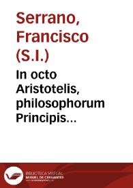 In octo Aristotelis, philosophorum Principis auscultatorios libros, scholasticae controversiae...