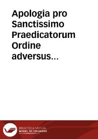 Apologia pro Sanctissimo Praedicatorum Ordine adversus populare odium ex controversia de B. Virginis Conceptione in omne Dominicanorum nomen immerito conflatum.