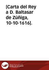[Carta del Rey a D. Baltasar de Zúñiga, 10-10-1616].