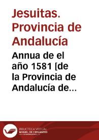Annua de el año 1581 [de la Provincia de Andalucía de la Compañía de Jesús]