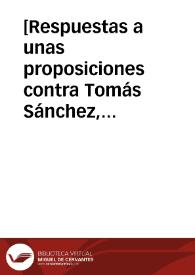 [Respuestas a unas proposiciones contra Tomás Sánchez, S.I.]