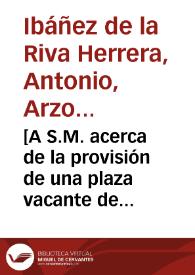 [A S.M. acerca de la provisión de una plaza vacante de Oidor en Granada : carta