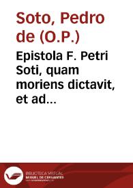 Epistola F. Petri Soti, quam moriens dictavit, et ad Summum Pontificem mitti mandavit XVI Calend. Maii 1563