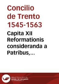Capita XII Reformationis consideranda a Patribus, proposita die XI Martii MDLXII