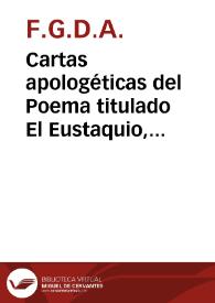Cartas apologéticas del Poema titulado El Eustaquio, que F.G.D.A. dirigía a un amigo suyo...