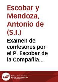 Examen de confesores por el P. Escobar de la Compañia sacado de los SS. Doctores.