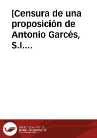 [Censura de una proposición de Antonio Garcés, S.I. sobre el misterio de la Trinidad].