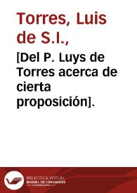 [Del P. Luys de Torres acerca de cierta proposición].