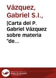 [Carta del P. Gabriel Vázquez sobre materia 