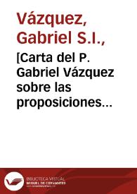 [Carta del P. Gabriel Vázquez sobre las proposiciones censuradas de Molina].