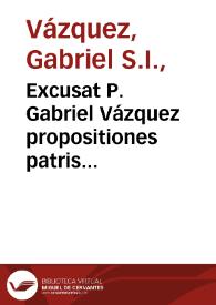 Excusat P. Gabriel Vázquez propositiones patris Molinae a nota censorum Romae tradita.