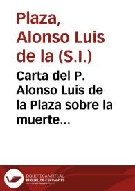 Carta del P. Alonso Luis de la Plaza sobre la muerte del padre Francisco Monzón.