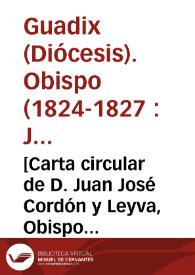 [Carta circular de D. Juan José Cordón y Leyva, Obispo de Guadix y Baza, sobre la circulación de libros contrarios a la fe católica].