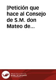 [Petición que hace al Consejo de S.M. don Mateo de Luna y Biedma]