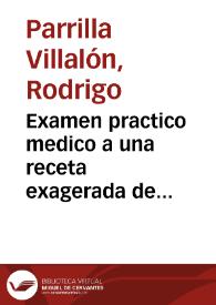 Examen practico medico a una receta exagerada de Extremadura : methodo curatiuo breue, y claro de la terciana syncopal minuta...