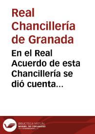En el Real Acuerdo de esta Chancillería se dió cuenta de la órden comunicada por el Excmo. Sr. Gobernador del Real y Supremo Consejo de Castilla que es como sigue...