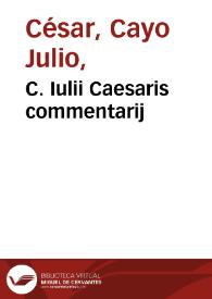 C. Iulii Caesaris commentarij