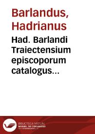 Had. Barlandi Traiectensium episcoporum catalogus & res gestae