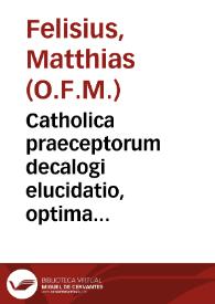 Catholica praeceptorum decalogi elucidatio, optima methodo locorum communium distributa