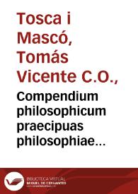 Compendium philosophicum praecipuas philosophiae partes complectens : nempe, rationalem, naturalem, et transnaturalem, siue logicam, physicam, et metaphysicam