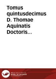 Tomus quintusdecimus D. Thomae Aquinatis Doctoris Angelici In Matthaeum, Marcum, Lucam et Ioannem, Catenam auream complectens, ex sententiis Sanctorum Patrum...