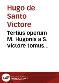 Tertius operum M. Hugonis a S. Victore tomus...