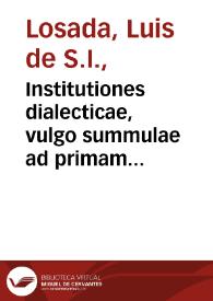 Institutiones dialecticae, vulgo summulae ad primam partem philosophici cursus pertinentes