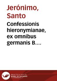 Confessionis hieronymianae, ex omnibus germanis B. Hieronymi operibus