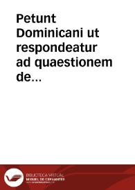 Petunt Dominicani ut respondeatur ad quaestionem de praedeterminatione divina. Responsio ad interrogationem de praedefinitione divina
