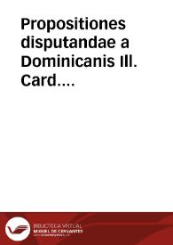 Propositiones disputandae a Dominicanis Ill. Card. Madrutio exhibitae, et ab ipso Illmo. ad nos missae