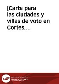 [Carta para las ciudades y villas de voto en Cortes, sobre el servicio de los doze millones, para remediar la crisis económica que atraviesa el Estado. Madrid, 14 de mayo de 1625].