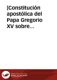 [Constitución apostólica del Papa Gregorio XV sobre condición de los sacerdotes para oir confesiones].