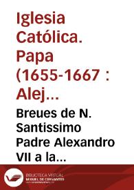 Breues de N. Santissimo Padre Alexandro VII a la Serenissima Republica de Venecia, en el tratado de la restitucion de la Religion de la Compañia de IESUS, a la Ciudad, y dominio veneciano