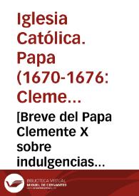 [Breve del Papa Clemente X sobre indulgencias concedidas en favor de los religiosos de la Compañía de Jesús que se ocuparen de las misiones, 1676-02-01]