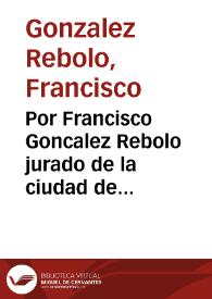 Por Francisco Goncalez Rebolo jurado de la ciudad de Antequera contra Francisco de Villegas vezino de Motril.