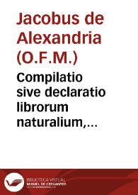 Compilatio sive declaratio librorum naturalium, metaphysicalium necnon et moralium Aristotelis