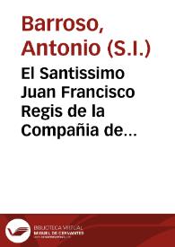 El Santissimo Juan Francisco Regis de la Compañia de Jesus : oracion panegyrica, que ... fiesta de su canonizacion, el domingo 24 de noviembre de 1737 años ...