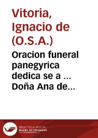 Oracion funeral panegyrica dedica se a ... Doña Ana de Guzman, Condesa de Niebla ..., hizo se a ... exequias que ... Duque de Sessa consagrò a las celebres amables memorias de Lope Felix de Vega Carpio