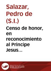 Censo de honor, en reconocimiento al Principe Jesus ... derecho deducido de escrituras antiguas ... : oracion panegyrica ... domingo 15 de enero ...
