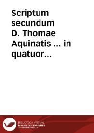 Scriptum secundum D. Thomae Aquinatis ... in quatuor libros Sententiarum, ad Annibaldum Annibaldensem...