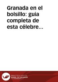 Granada en el bolsillo : guia completa de esta célebre ciudad ó Manual de viajero con fragmentos del poema de Don Jose Zorrilla, publicada con motivo de la coronación de este ilustre vate en La Alhambra el año de 1889