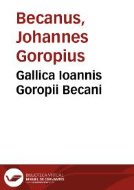 Gallica Ioannis Goropii Becani