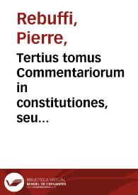 Tertius tomus Commentariorum in constitutiones, seu ordinationes regias : complectens triginta tractatus ... qui absoluunt reliqua, quae duobus aliis praecedentibus tomis praetermissa fuerant...